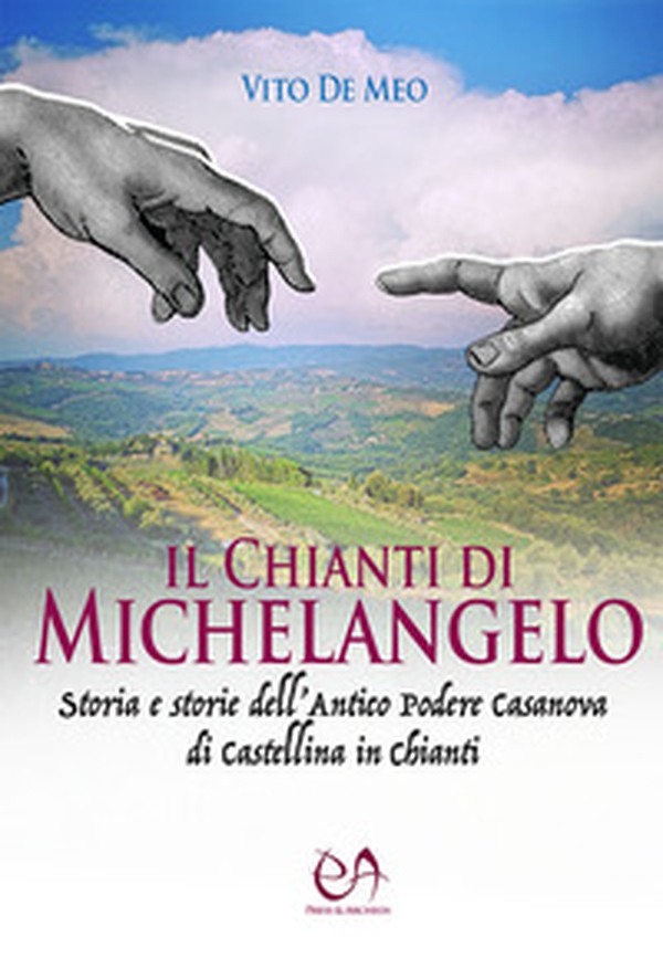 Il Chianti di Michelangelo. Storia e storie dell'antico podere Casanova di Castellina in Chianti - Librerie.coop Il Chianti di Michelangelo. Storia e storie dell'antico podere Casanova di Castellina in Chianti - Librerie.coop