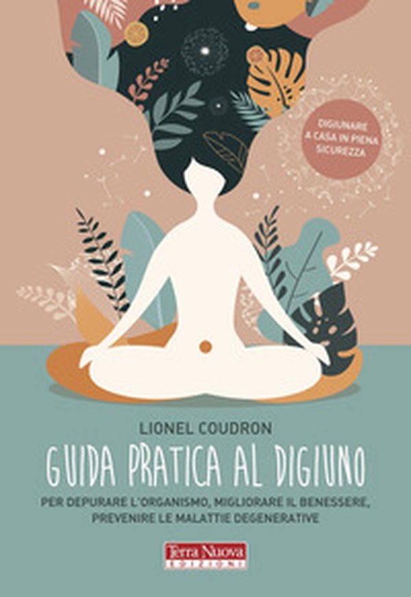 Guida pratica al digiuno. Per depurare l'organismo, migliorare il benessere, prevenire le malattie degenerative - Librerie.coop Guida pratica al digiuno. Per depurare l'organismo, migliorare il benessere, prevenire le malattie degenerative - Librerie.coop