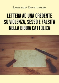 Lettera ad una credente su violenza, sesso e falsità nella Bibbia cattolica - Librerie.coop