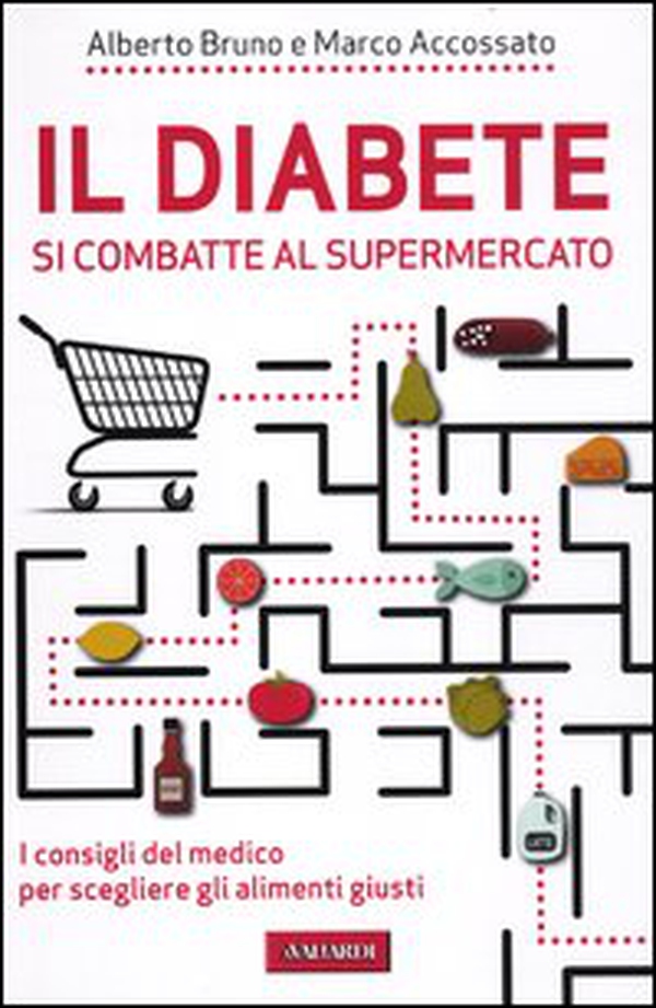 Il diabete si combatte al supermercato. I consigli del medico per scegliere gli alimenti giusti - Librerie.coop Il diabete si combatte al supermercato. I consigli del medico per scegliere gli alimenti giusti - Librerie.coop