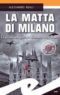 La matta di Milano. La prima indagine del commissario Caronte - Librerie.coop