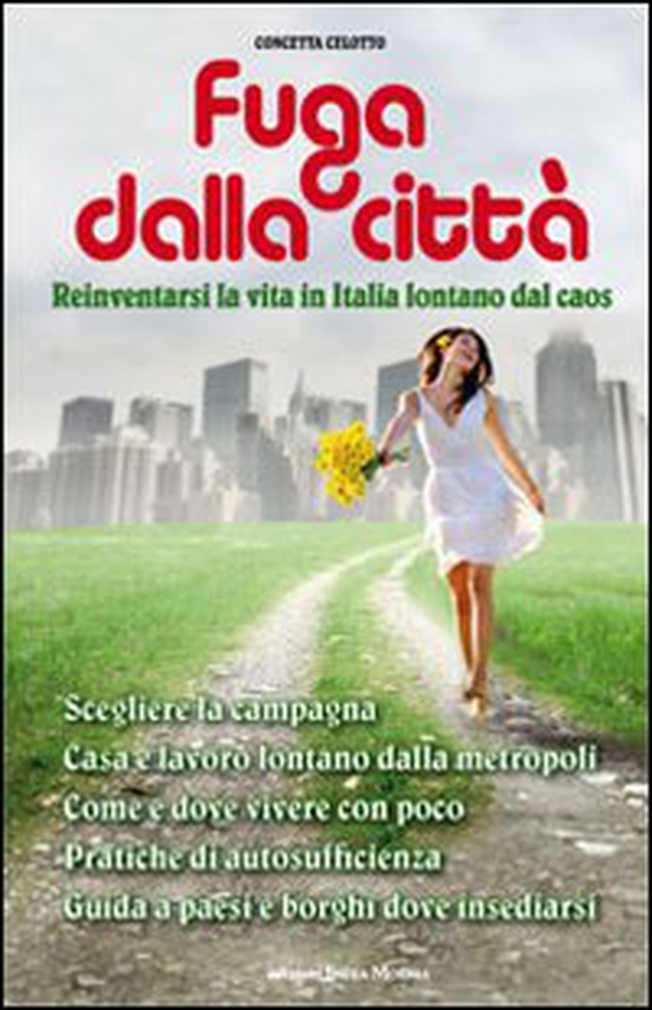 Fuga dalla città. Reinventarsi la vita in Italia lontani dal caos - Librerie.coop Fuga dalla città. Reinventarsi la vita in Italia lontani dal caos - Librerie.coop