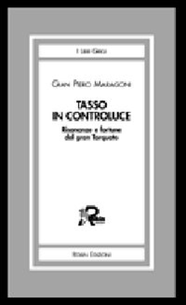 Tasso in controluce. Risonanze e fortune del gran Torquato - Librerie.coop Tasso in controluce. Risonanze e fortune del gran Torquato - Librerie.coop