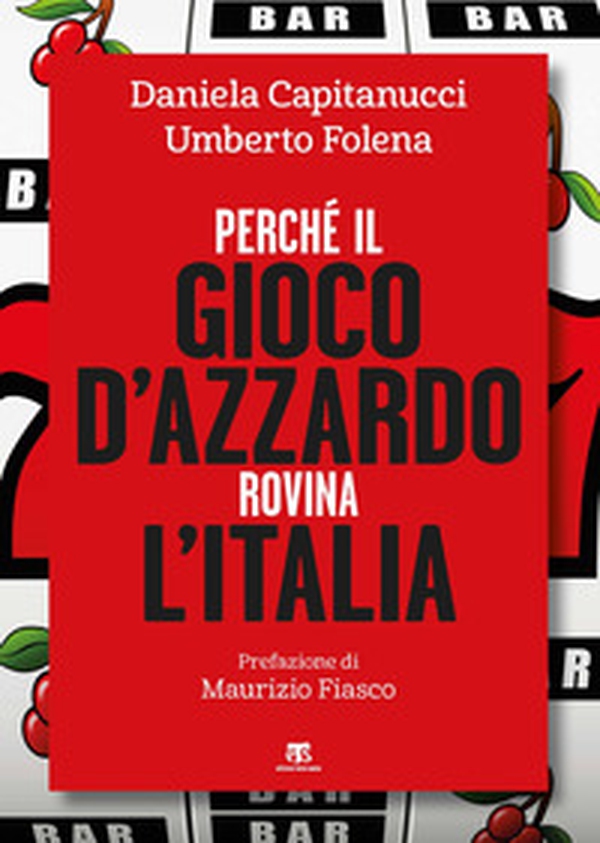 Perché il gioco d'azzardo rovina l'Italia - Librerie.coop Perché il gioco d'azzardo rovina l'Italia - Librerie.coop