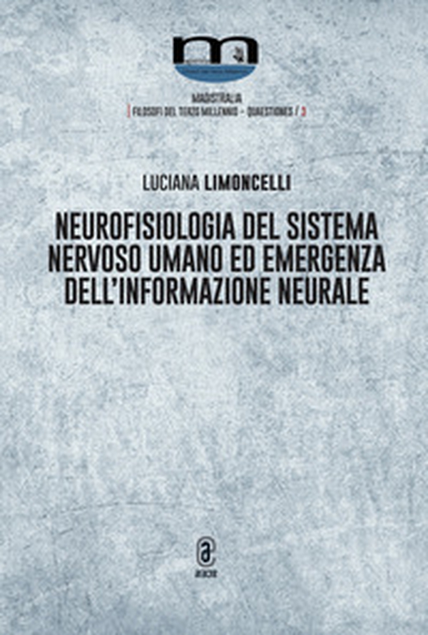 Neurofisiologia del sistema nervoso umano ed emergenza dell'informazione neurale - Librerie.coop Neurofisiologia del sistema nervoso umano ed emergenza dell'informazione neurale - Librerie.coop