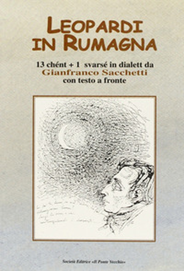 Leopardi in Rumagna. 13 chént più 1 svarsé in dialett. Testo italiano a fronte - Librerie.coop Leopardi in Rumagna. 13 chént più 1 svarsé in dialett. Testo italiano a fronte - Librerie.coop