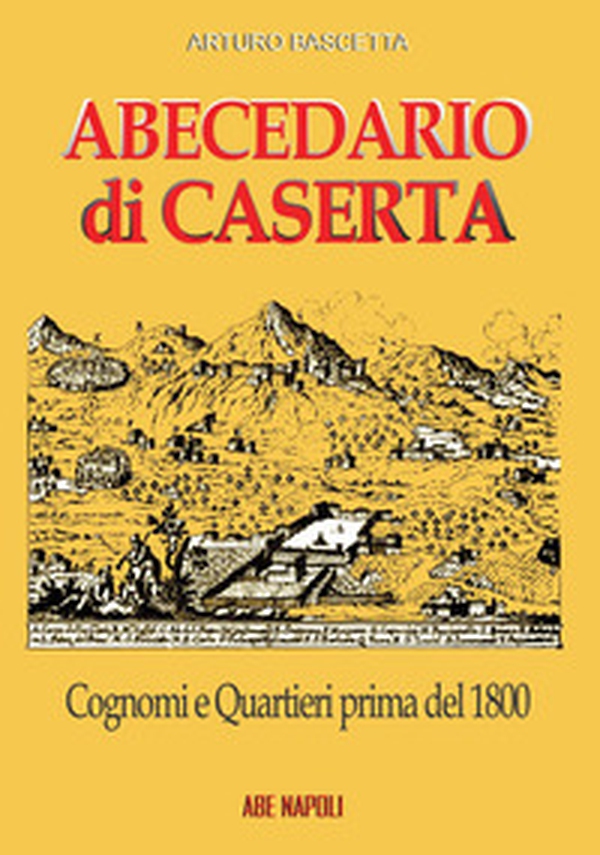 Abecedario di Caserta. Cognomi e quartieri prima del 1800 - Librerie.coop Abecedario di Caserta. Cognomi e quartieri prima del 1800 - Librerie.coop