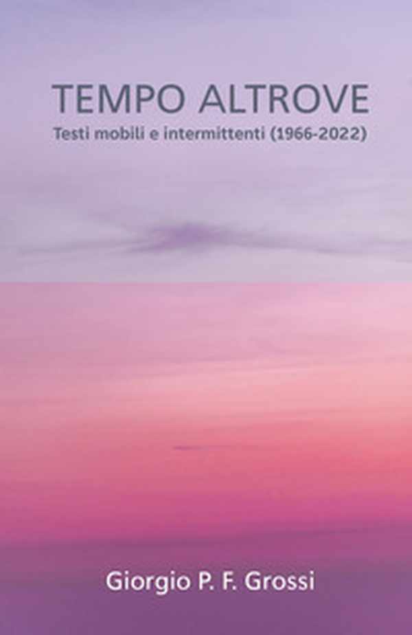 Tempo altrove. Testi mobili e intermittenti (1966-2020) - Librerie.coop Tempo altrove. Testi mobili e intermittenti (1966-2020) - Librerie.coop