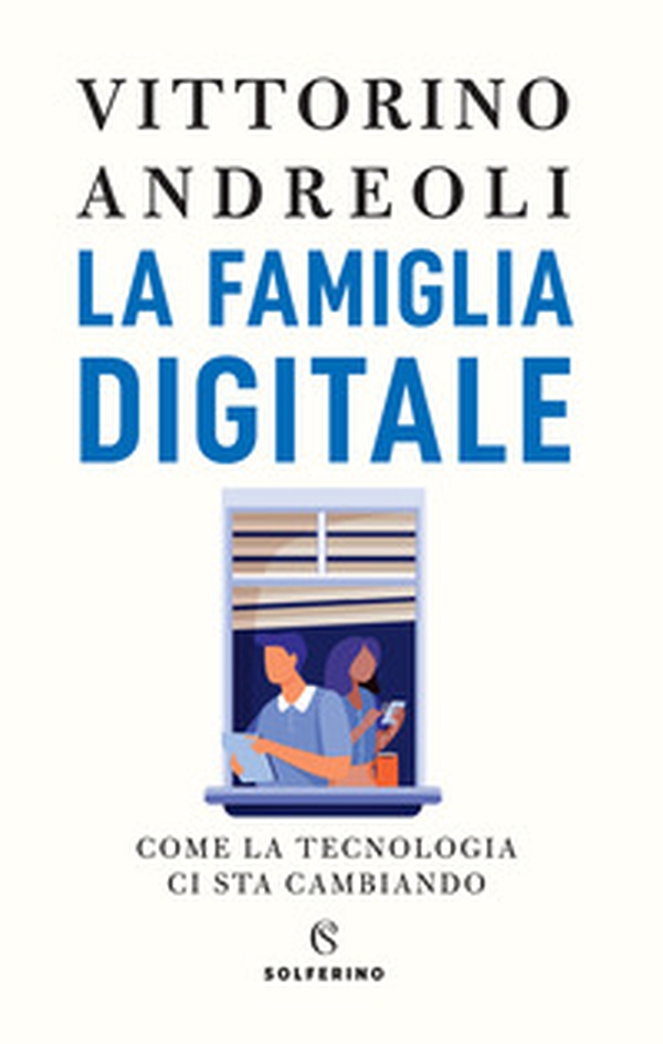 La famiglia digitale. Come la tecnologia ci sta cambiando - Librerie.coop La famiglia digitale. Come la tecnologia ci sta cambiando - Librerie.coop