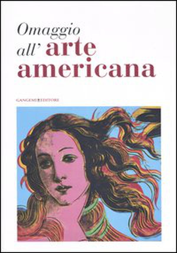 Omaggio all'arte americana. Catalogo della mostra (Roma, 22 marzo-18 maggio 2006) - Librerie.coop Omaggio all'arte americana. Catalogo della mostra (Roma, 22 marzo-18 maggio 2006) - Librerie.coop