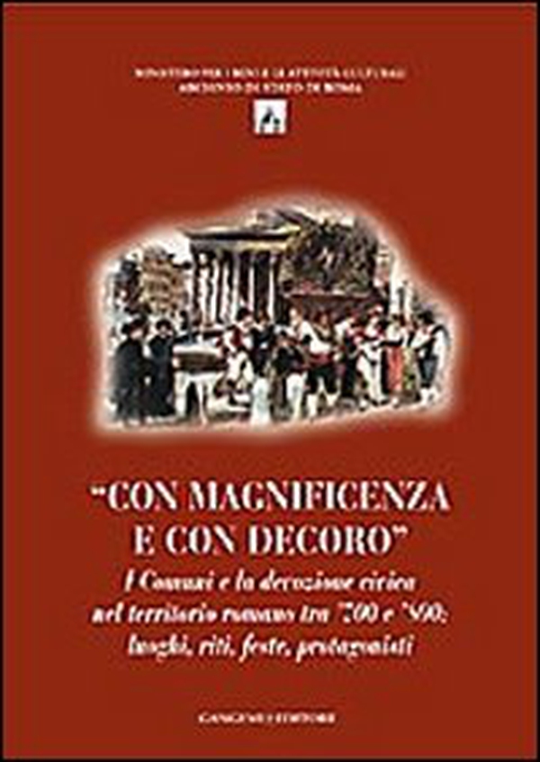 Con magnificenza e con decoro. I comuni e la devozione civica nel territorio romano tra '700 e '800. Luoghi, riti, feste, protagonisti - Librerie.coop Con magnificenza e con decoro. I comuni e la devozione civica nel territorio romano tra '700 e '800. Luoghi, riti, feste, protagonisti - Librerie.coop
