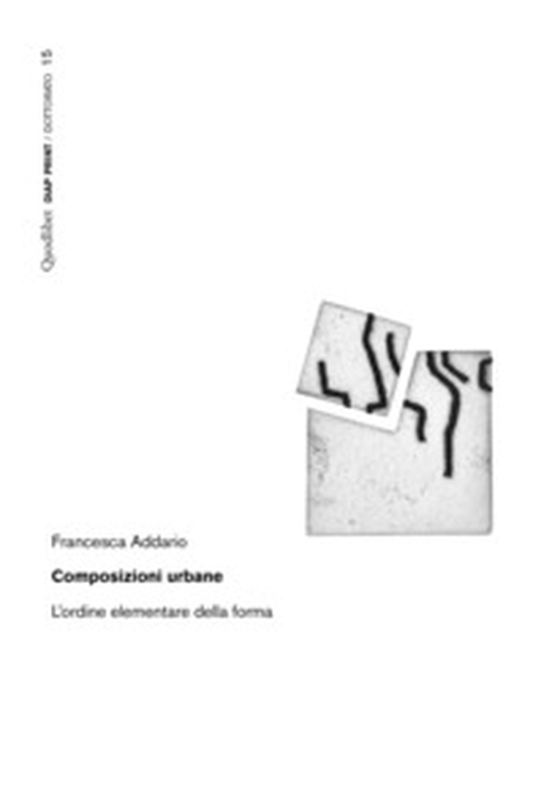 Composizioni urbane. L'ordine elementare della forma - Librerie.coop Composizioni urbane. L'ordine elementare della forma - Librerie.coop