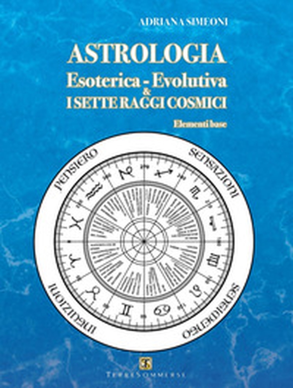 Astrologia esoterica-evolutiva & i sette raggi cosmici. Elementi base - Librerie.coop Astrologia esoterica-evolutiva & i sette raggi cosmici. Elementi base - Librerie.coop