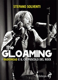 The gloaming. I Radiohead e il crepuscolo del rock - Librerie.coop