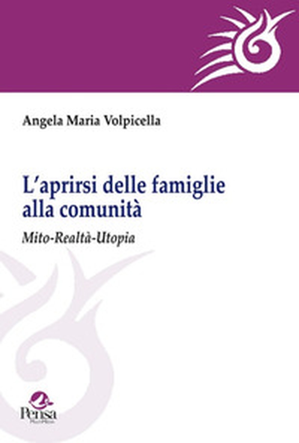 L'aprirsi delle famiglie alla comunità. Mito-realtà-utopia - Librerie.coop L'aprirsi delle famiglie alla comunità. Mito-realtà-utopia - Librerie.coop