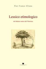 Lessico etimologico del dialetto rustico del vittoriese - Librerie.coop