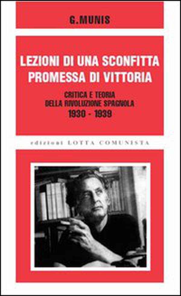 Lezioni di una sconfitta, promessa di vittoria. Critica e teoria della rivoluzione spagnola 1930-1939 - Librerie.coop Lezioni di una sconfitta, promessa di vittoria. Critica e teoria della rivoluzione spagnola 1930-1939 - Librerie.coop