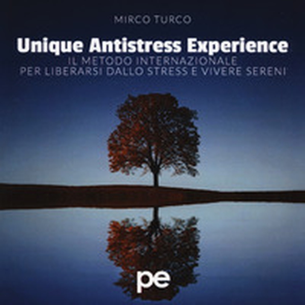 Unique antistress experience. Il metodo internazionale per liberarsi dallo stress e vivere sereni - Librerie.coop Unique antistress experience. Il metodo internazionale per liberarsi dallo stress e vivere sereni - Librerie.coop