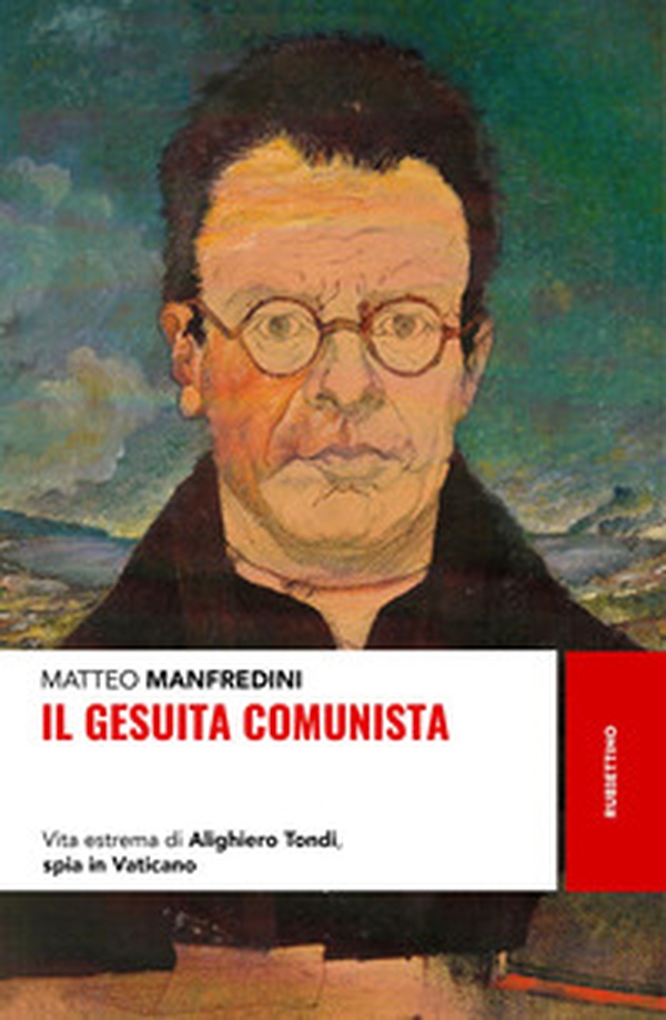Il gesuita comunista. Vita estrema di Alighieri Tondi, spia in Vaticano - Librerie.coop Il gesuita comunista. Vita estrema di Alighieri Tondi, spia in Vaticano - Librerie.coop