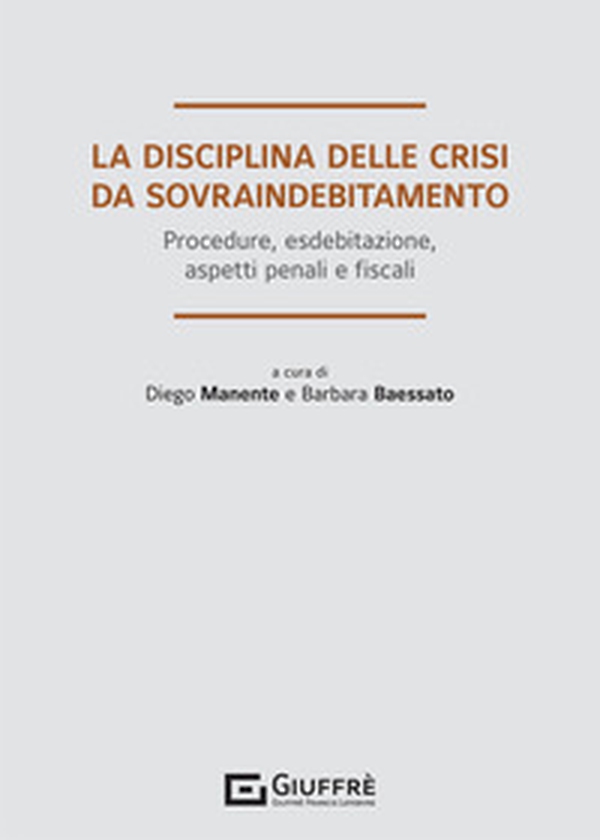 La disciplina delle crisi da sovraindebitamento. Procedure, esdebitazione, aspetti penali e fiscali - Librerie.coop La disciplina delle crisi da sovraindebitamento. Procedure, esdebitazione, aspetti penali e fiscali - Librerie.coop