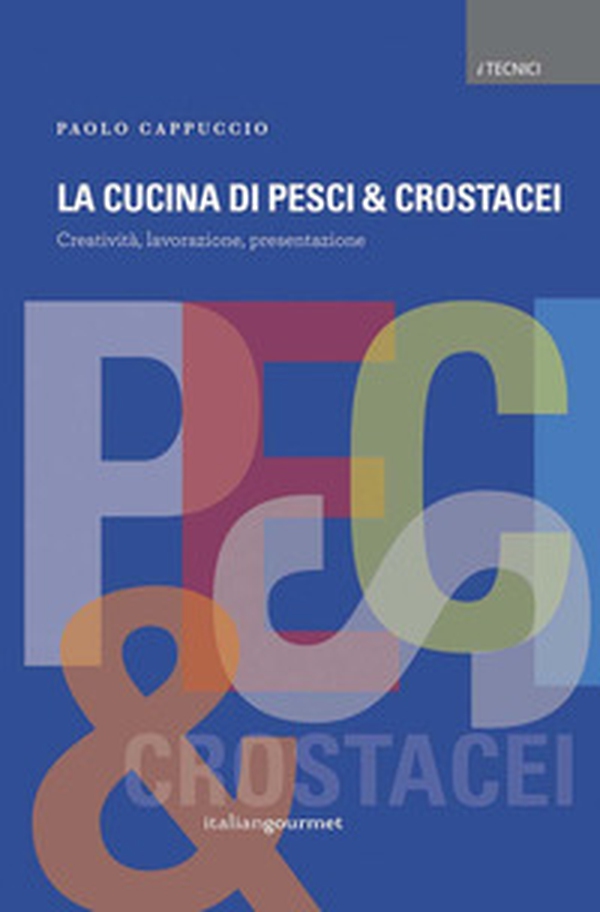 La cucina di pesci & crostacei. Creatività, lavorazione, presentazione - Librerie.coop La cucina di pesci & crostacei. Creatività, lavorazione, presentazione - Librerie.coop