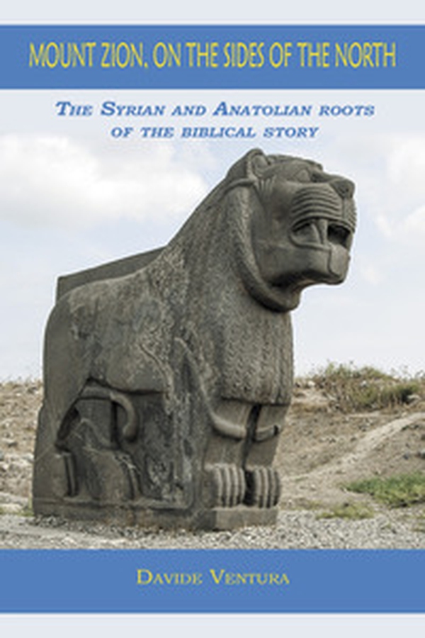 Mount Zion, on the sides of the North. The syrian and anatolian roots of the biblical story - Librerie.coop Mount Zion, on the sides of the North. The syrian and anatolian roots of the biblical story - Librerie.coop