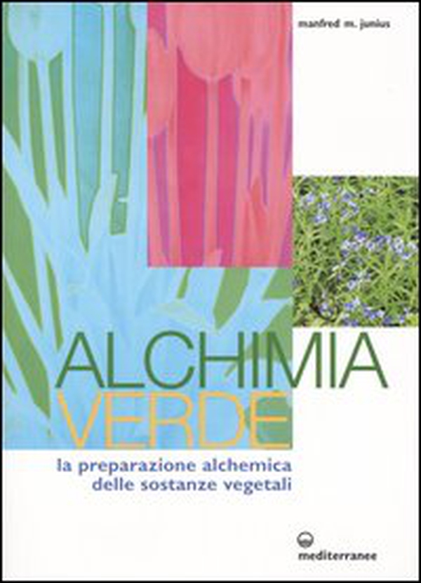Alchimia verde. La preparazione alchemica delle sostanze vegetali - Librerie.coop Alchimia verde. La preparazione alchemica delle sostanze vegetali - Librerie.coop