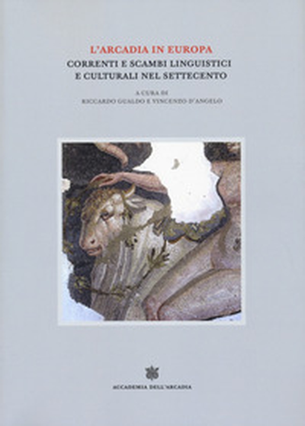 L'Arcadia in Europa. Correnti e scambi linguistici e culturali nel Settecento - Librerie.coop L'Arcadia in Europa. Correnti e scambi linguistici e culturali nel Settecento - Librerie.coop