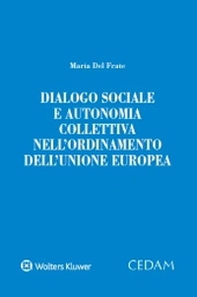 Dialogo sociale e autonomia collettiva nell'ordinamento dell'Unione Europea - Librerie.coop