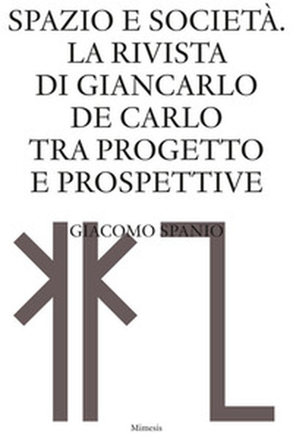 Spazio e società. La rivista di Giancarlo De Carlo tra progetto e prospettive - Librerie.coop Spazio e società. La rivista di Giancarlo De Carlo tra progetto e prospettive - Librerie.coop