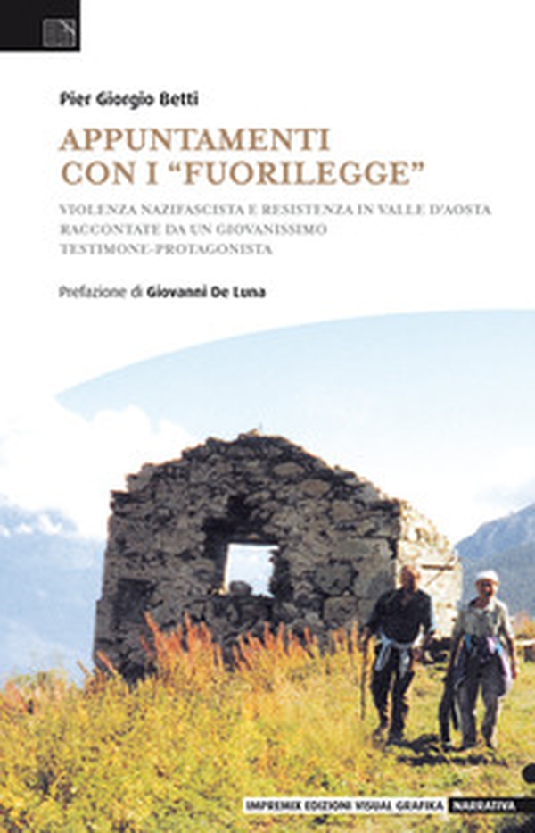 Appuntamenti con i «fuorilegge». Violenza nazifascista e Resistenza in Valle d'Aosta raccontate da un giovanissimo testimone-protagonista - Librerie.coop Appuntamenti con i «fuorilegge». Violenza nazifascista e Resistenza in Valle d'Aosta raccontate da un giovanissimo testimone-protagonista - Librerie.coop