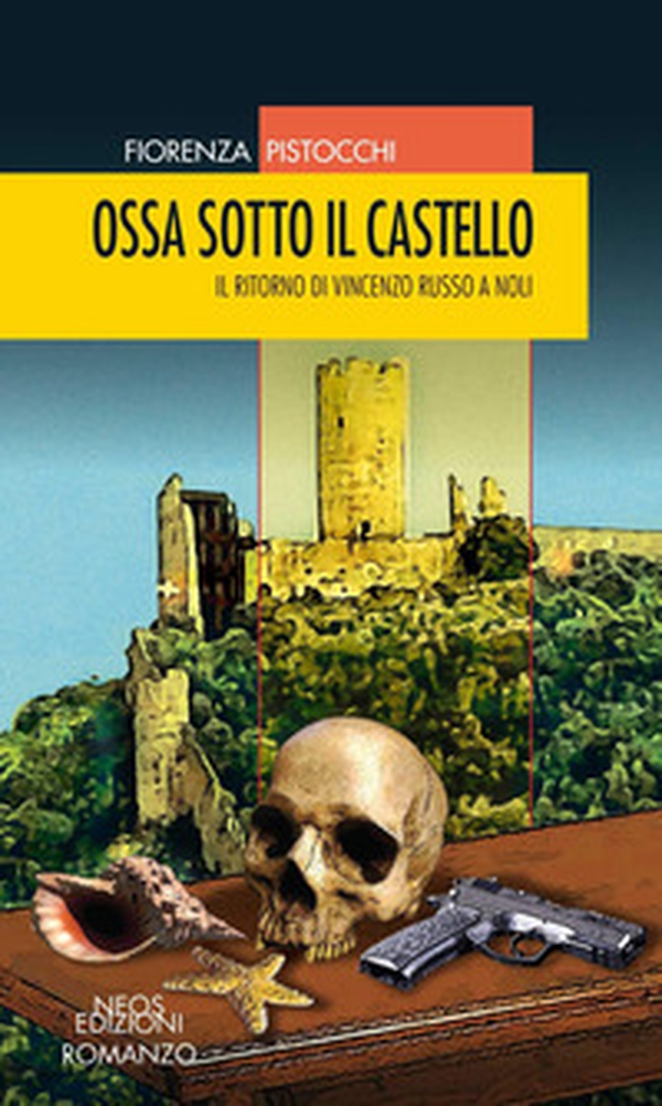 Ossa sotto il castello. Il ritorno di Vincenzo Russo a Noli - Librerie.coop Ossa sotto il castello. Il ritorno di Vincenzo Russo a Noli - Librerie.coop