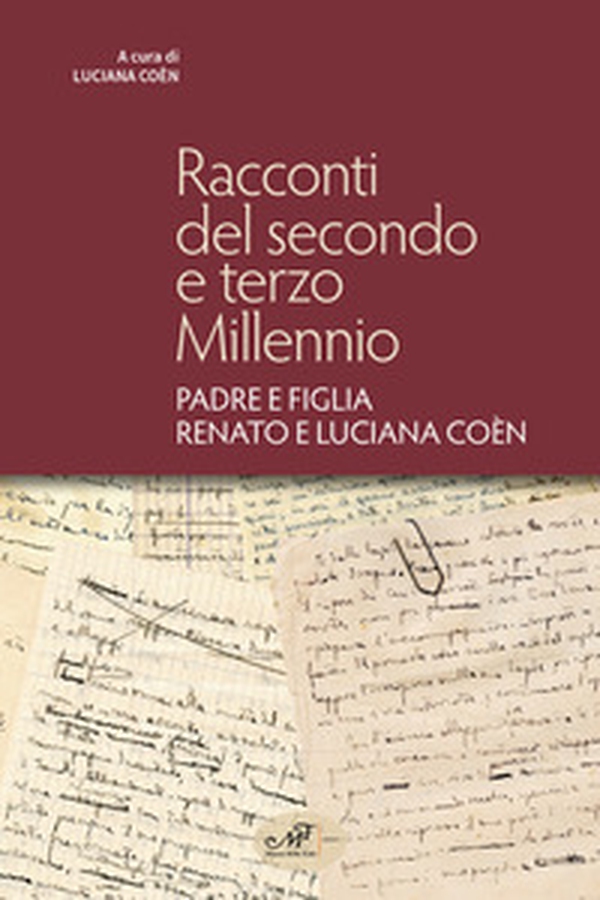 Racconti del secondo e terzo millennio. Padre e figlia Renato e Luciana Coèn - Librerie.coop Racconti del secondo e terzo millennio. Padre e figlia Renato e Luciana Coèn - Librerie.coop