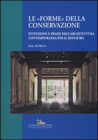Le «forme» della conservazione. Intenzioni e prassi dell'architettura contemporanea per il restauro - Librerie.coop