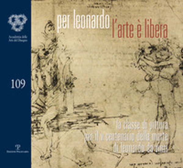 Per Leonardo: l'arte è libera. La classe di pittura per il V centenario della morte di Leonardo da Vinci - Librerie.coop Per Leonardo: l'arte è libera. La classe di pittura per il V centenario della morte di Leonardo da Vinci - Librerie.coop