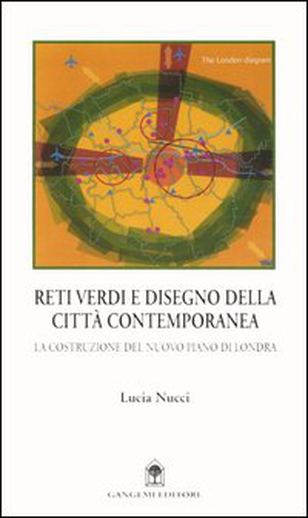 Reti verdi e disegno della città contemporanea. La costruzione del nuovo piano di Londra - Librerie.coop Reti verdi e disegno della città contemporanea. La costruzione del nuovo piano di Londra - Librerie.coop