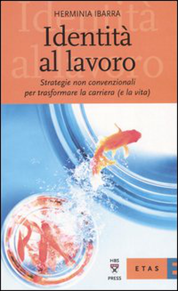 Identità al lavoro. Strategie non convenzionali per trasformare la carriera (e la vita) - Librerie.coop Identità al lavoro. Strategie non convenzionali per trasformare la carriera (e la vita) - Librerie.coop