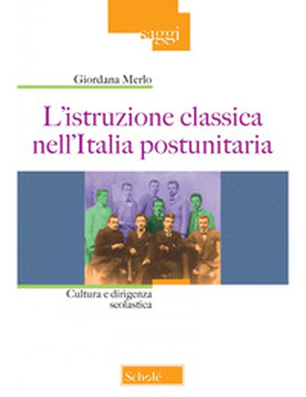 L'istruzione classica nell'Italia postunitaria. Cultura e dirigenza scolastica - Librerie.coop L'istruzione classica nell'Italia postunitaria. Cultura e dirigenza scolastica - Librerie.coop