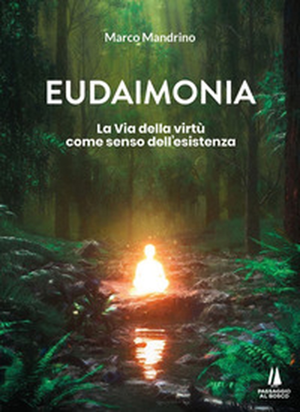 Eudaimonia. La via della virtù come senso dell'esistenza - Librerie.coop Eudaimonia. La via della virtù come senso dell'esistenza - Librerie.coop