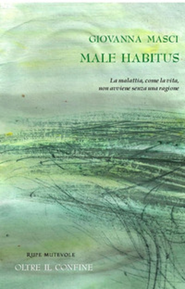 Male habitus. La malattia, come la vita, non avviene senza una ragione - Librerie.coop Male habitus. La malattia, come la vita, non avviene senza una ragione - Librerie.coop