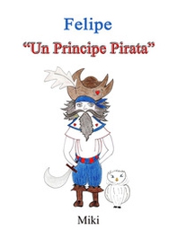 Felipe. «Un principe pirata» - Librerie.coop