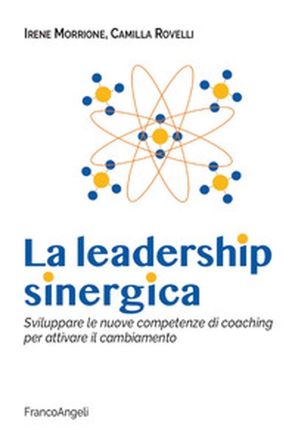 La leadership sinergica. Sviluppare le nuove competenze di coaching per attivare il cambiamento - Librerie.coop La leadership sinergica. Sviluppare le nuove competenze di coaching per attivare il cambiamento - Librerie.coop