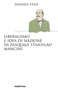 Liberalismo e idea di nazione in Pasquale Stanislao Mancini - Librerie.coop