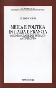 Media e politica in Italia e Francia. Due democrazie del pubblico a confronto - Librerie.coop