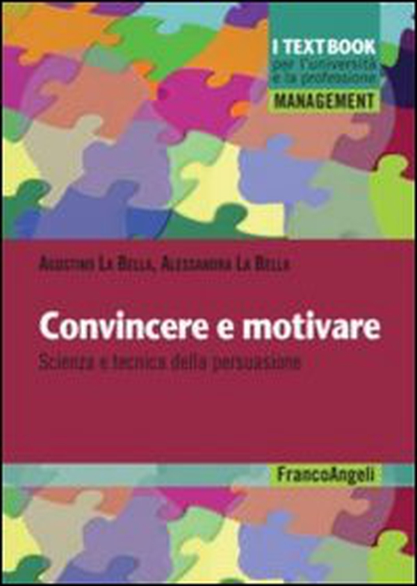 Convincere e motivare. Scienza e tecnica della persuasione - Librerie.coop Convincere e motivare. Scienza e tecnica della persuasione - Librerie.coop