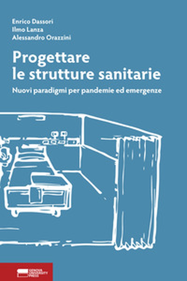 Progettare le strutture sanitarie. Nuovi paradigmi per pandemie ed emergenze - Librerie.coop Progettare le strutture sanitarie. Nuovi paradigmi per pandemie ed emergenze - Librerie.coop