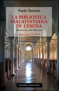 La biblioteca Malatestiana di Cesena. Memoria del mondo - Librerie.coop