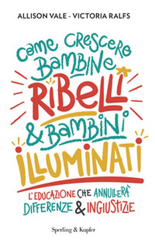 Come crescere bambine ribelli & bambini illuminati - Librerie.coop Come crescere bambine ribelli & bambini illuminati - Librerie.coop