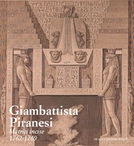 Giambattista Piranesi. Matrici incise 1762-1769 - Librerie.coop