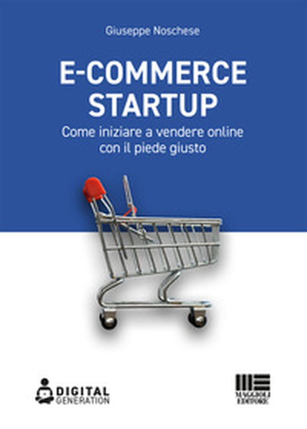 E-commerce Startup. Come iniziare a vendere online con il piede giusto - Librerie.coop E-commerce Startup. Come iniziare a vendere online con il piede giusto - Librerie.coop